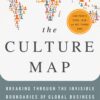 The Culture Map: Breaking Through the Invisible Boundaries of Global Business