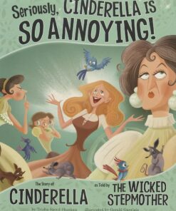 Seriously, Cinderella Is So Annoying!: The Story of Cinderella as Told by the Wicked Stepmother (Other Side of the Story)