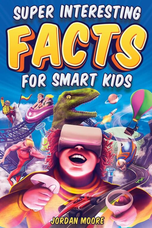 Super Interesting Facts For Smart Kids: 1272 Fun Facts About Science, Animals, Earth and Everything in Between Paperback