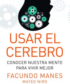 Usar el cerebro: Conocer nuestra mente para vivir mejor (Spanish Edition)