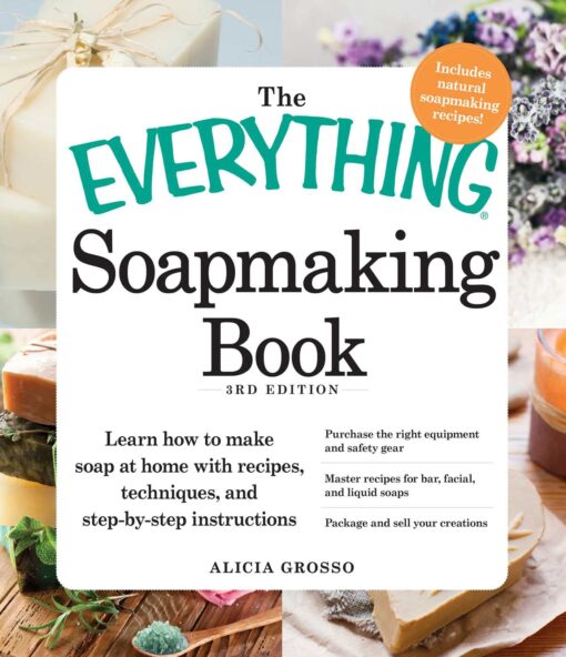 The Everything Soapmaking Book: Learn How to Make Soap at Home with Recipes, Techniques, and Step-by-Step Instructions - Purchase the right equipment ... and sell your creations (Everything® Series)