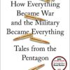 How Everything Became War and the Military Became Everything: Tales from the Pentagon 2 71qtnSgnNCL