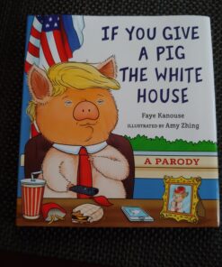 If You Give a Pig the White House: A Parody for Adults Hardcover, Illustrated 20 71xBFR9feyL
