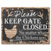 Please Keep GATE Closed No Matter What The Chickens say Tin Chic Sign Vintage Retro Rustic 9"x 12" Metal Plate Store Home Decor Gift Ideas Chickens say 7 71xs3123hL