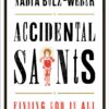 Accidental Saints: Finding God in All the Wrong People