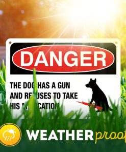 Danger The Dog Has A Gun And Refuses To Take His Medication Sign, 7" x 10" 0.40 Aluminum, Fade Resistance, Indoor/Outdoor Use, USA MADE By My Sign Center 7x10 Aluminum 18 810AQrJjmOL