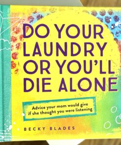 Do Your Laundry or You'll Die Alone, Advice Your Mom Would Give if She Thought You Were Listening (A Fun and Inspiring Gift for Teen Girls, Daughters, or College-Bound Students) 21 812HWcBm2PL