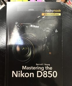 Alternative view of Mastering the Nikon D850 (The Mastering Camera Guide Series)