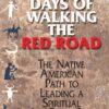 365 Days Of Walking The Red Road: The Native American Path to Leading a Spiritual Life Every Day (Religion and Spirituality)