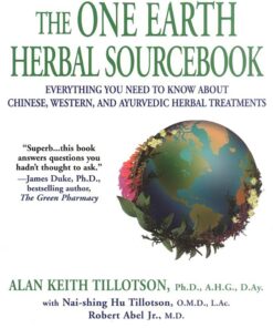 The One Earth Herbal Sourcebook: Everything You Need to Know About Chinese, Western, and Ayurvedic Herbal Treatm ents