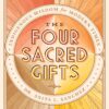 The Four Sacred Gifts: Indigenous Wisdom for Modern Times