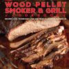 The Wood Pellet Smoker and Grill Cookbook: Recipes and Techniques for the Most Flavorful and Delicious Barbecue 8 81HHcaG3qfL