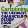 Cartooning: The Ultimate Character Design Book