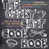 The Geeky Chef Cookbook: Real-Life Recipes for Your Favorite Fantasy Foods - Unofficial Recipes from Doctor Who, Game of Thrones, Harry Potter, and more (Volume 1) (Geeky Chef, 1) Flexibound