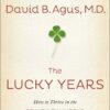 The Lucky Years: How to Thrive in the Brave New World of Health