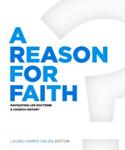 A Reason for Faith: Navigating LDS Doctrine and Church History