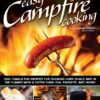 Easy Campfire Cooking: 200+ Family Fun Recipes for Cooking Over Coals and In the Flames with a Dutch Oven, Foil Packets, and More! (Fox Chapel Publishing) Recipes for Camping, Scouting, and Bonfires Paperback