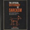 The Official Dictionary of Sarcasm: A Lexicon for Those of Us Who Are Better and Smarter Than the Rest of You (Volume 1) Paperback