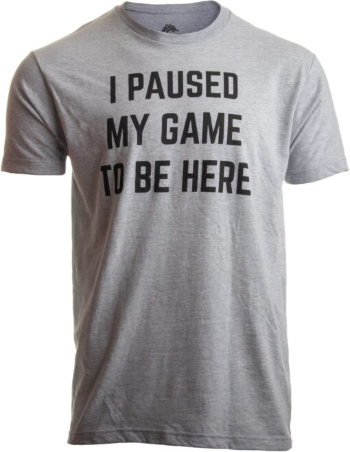 I Paused My Game to Be Here | Funny Video Gamer Humor Joke for Men Women T-Shirt Large Sport Grey