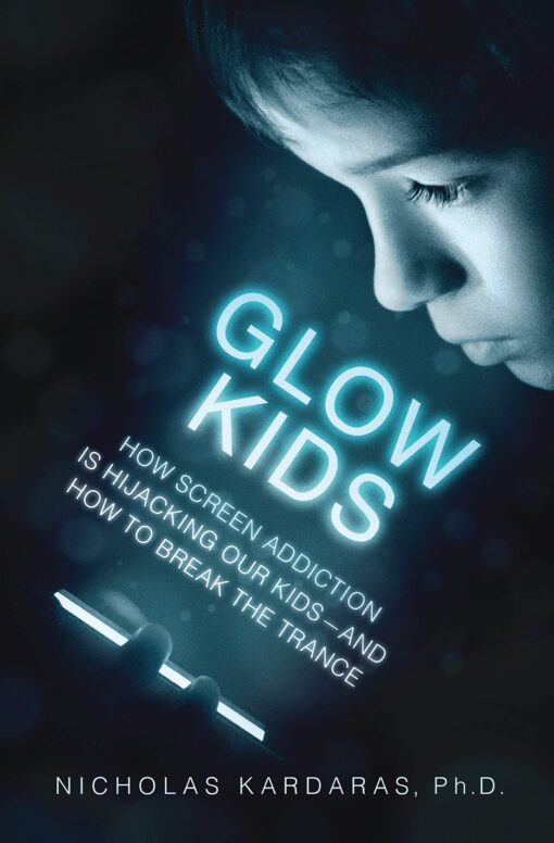 Glow Kids: How Screen Addiction Is Hijacking Our Kids - and How to Break the Trance