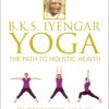 B.K.S. Iyengar Yoga: The Path to Holistic Health Hardcover 5 81c961rvLSL