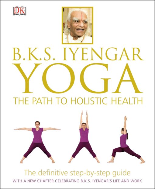 B.K.S. Iyengar Yoga: The Path to Holistic Health Hardcover