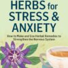Herbs for Stress & Anxiety: How to Make and Use Herbal Remedies to Strengthen the Nervous System. A Storey BASICS® Title 57 81hBwxK9VkL