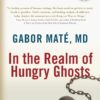 In the Realm of Hungry Ghosts: Close Encounters with Addiction Paperback, Illustrated