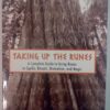 Taking Up The Runes: A Complete Guide To Using Runes In Spells, Rituals, Divination, And Magic