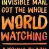 Invisible Man, Got the Whole World Watching: A Young Black Man's Education 10 81ltbn7fzfL