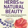 Herbs for Natural Beauty: Create Your Own Herbal Shampoos, Cleansers, Creams, Bath Blends, and More. A Storey BASICS® Title 4 81mTt3tYgoL
