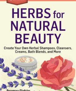 Herbs for Natural Beauty: Create Your Own Herbal Shampoos, Cleansers, Creams, Bath Blends, and More. A Storey BASICS® Title