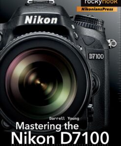Mastering the Nikon D7100 (The Mastering Camera Guide Series)