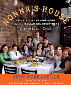 Nonna's House: Cooking and Reminiscing with the Italian Grandmothers of Enoteca Maria