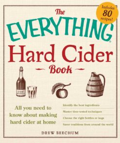 The Everything Hard Cider Book: All you need to know about making hard cider at home (Everything® Series)