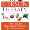 The Gerson Therapy: The Proven Nutritional Program for Cancer and Other Illnesses