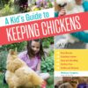 A Kid's Guide to Keeping Chickens: Best Breeds, Creating a Home, Care and Handling, Outdoor Fun, Crafts and Treats Paperback, Illustrated 2 81uyflLnM0L