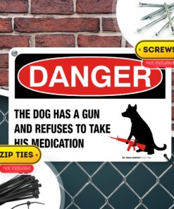 Danger The Dog Has A Gun And Refuses To Take His Medication Sign, 7" x 10" 0.40 Aluminum, Fade Resistance, Indoor/Outdoor Use, USA MADE By My Sign Center 7x10 Aluminum 19 81v6mIu2OIL