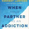 When Your Partner Has an Addiction: How Compassion Can Transform Your Relationship (and Heal You Both in the Process) 27 81xukjRA5L