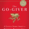 The Go-Giver, Expanded Edition: A Little Story About a Powerful Business Idea (Go-Giver, Book 1 5 81ypH4lWAmL