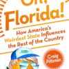 Oh, Florida!: How America's Weirdest State Influences the Rest of the Country 3 81ysj5LtL