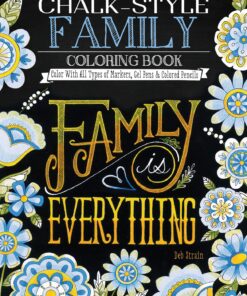 Chalk-Style Family Coloring Book: Color With All Types of Markers, Gel Pens & Colored Pencils (Design Originals) 32 Cozy Designs with Sayings Celebrating Families in the Rustic Folk Art Style of Chalk