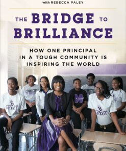 The Bridge to Brilliance: How One Principal in a Tough Community Is Inspiring the World