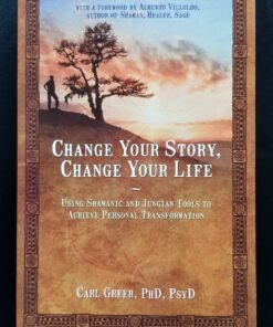 Change Your Story, Change Your Life: Using Shamanic and Jungian Tools to Achieve Personal Transformation 11 91NVj lj0rL