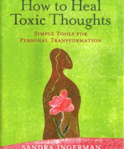 How to Heal Toxic Thoughts: Simple Tools for Personal Transformation Hardcover