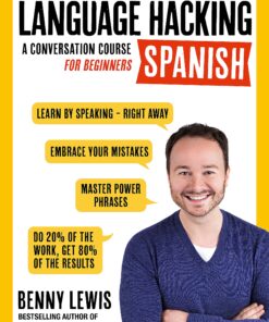 Language Hacking Spanish: Learn How to Speak Spanish - Right Away (Language Hacking with Benny Lewis)