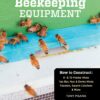 Build Your Own Beekeeping Equipment: How to Construct 8- & 10-Frame Hives; Top Bar, Nuc & Demo Hives; Feeders, Swarm Catchers & More Paperback 20 91YFm0DfzwL