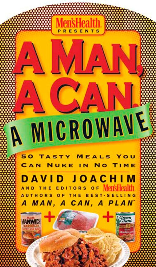 A Man, a Can, a Microwave: 50 Tasty Meals You Can Nuke in No Time: A Cookbook (Man, a Can Series) Hardcover