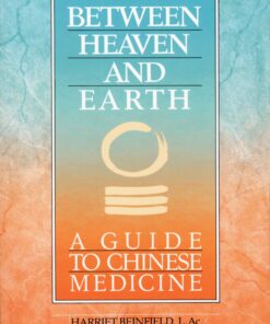 Between Heaven and Earth: A Guide to Chinese Medicine Paperback