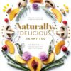 Naturally, Delicious: 101 Recipes for Healthy Eats That Make You Happy: A Cookbook
